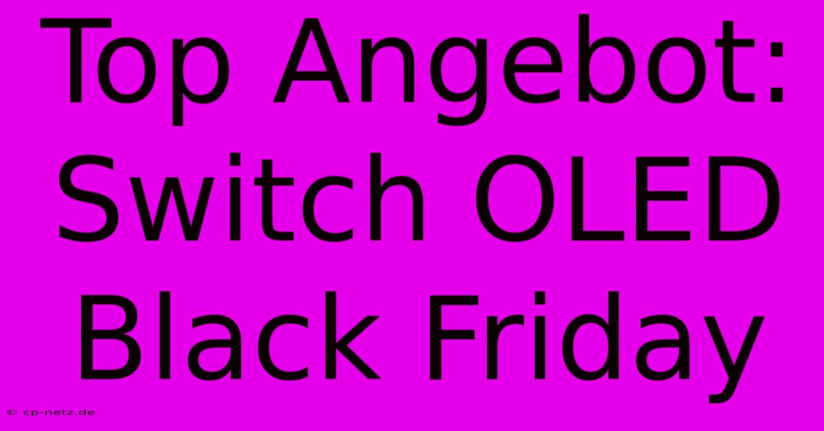 Top Angebot: Switch OLED Black Friday