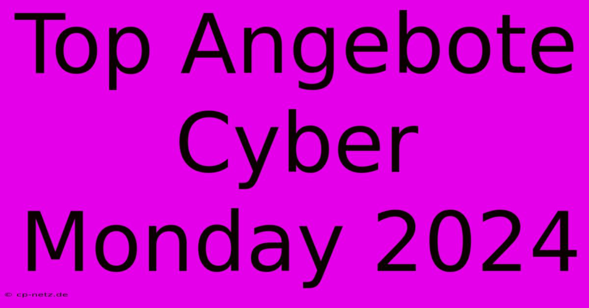 Top Angebote Cyber Monday 2024