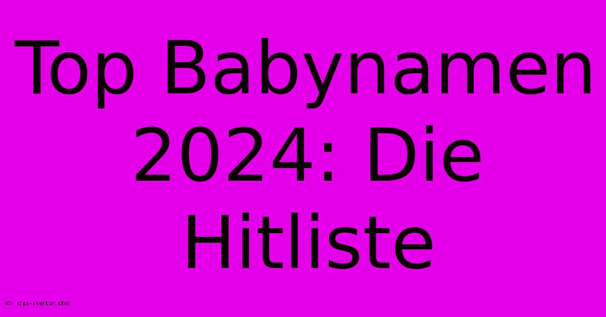 Top Babynamen 2024: Die Hitliste