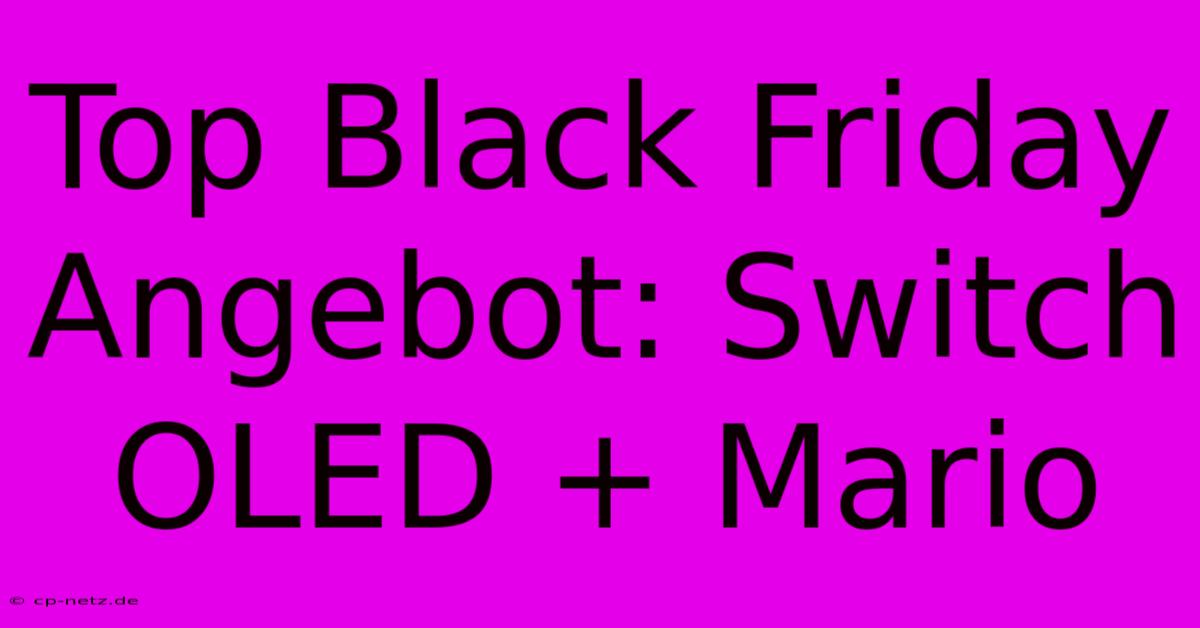 Top Black Friday Angebot: Switch OLED + Mario