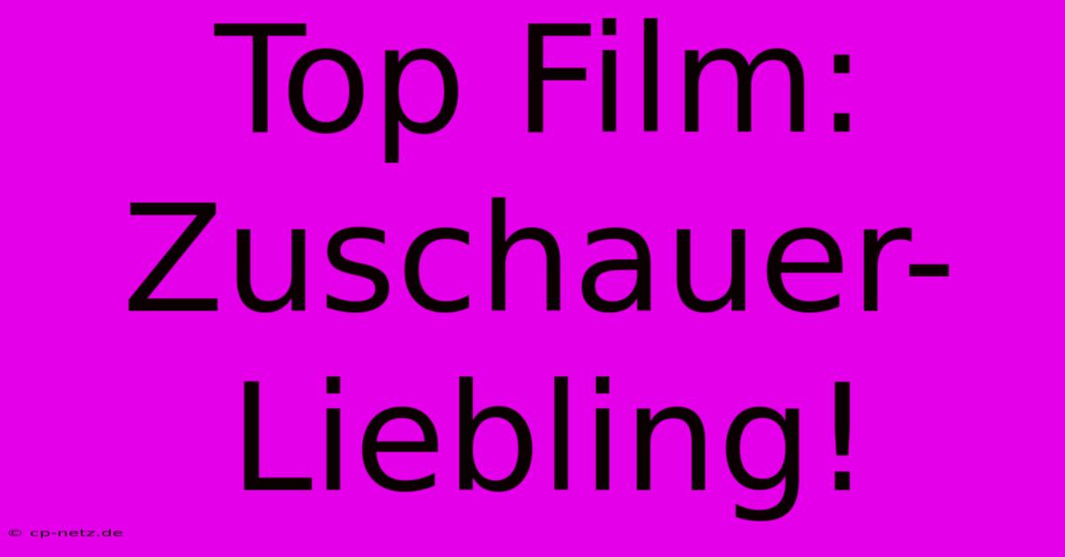 Top Film: Zuschauer-Liebling!