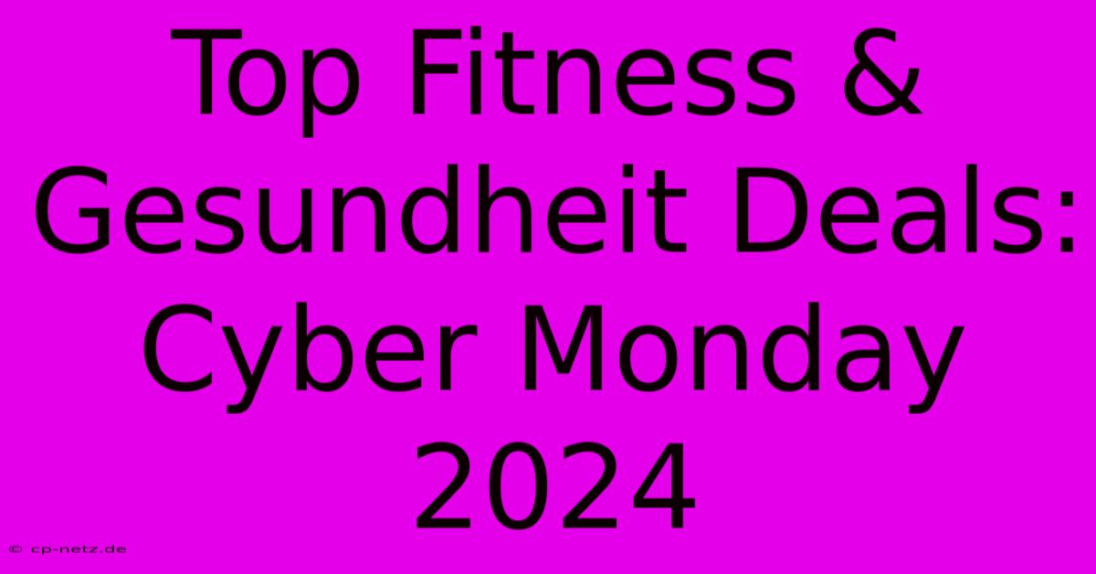 Top Fitness & Gesundheit Deals: Cyber Monday 2024