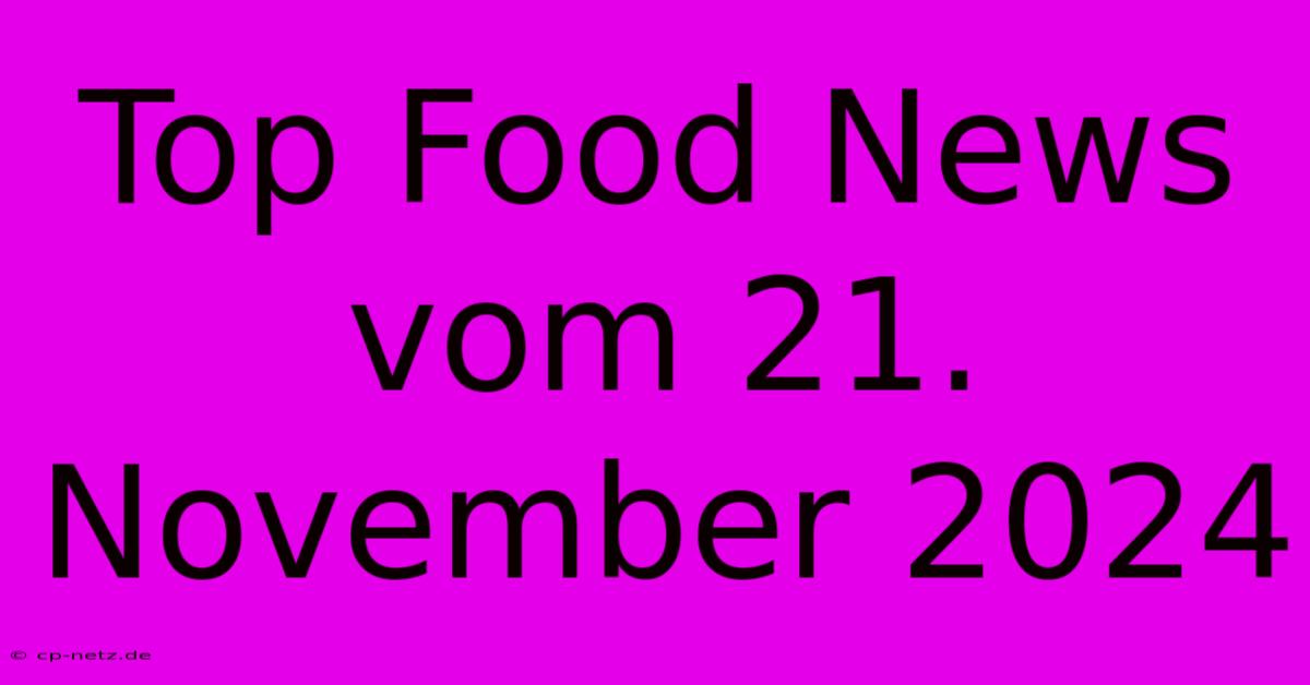 Top Food News Vom 21. November 2024