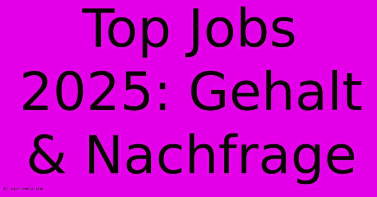 Top Jobs 2025: Gehalt & Nachfrage