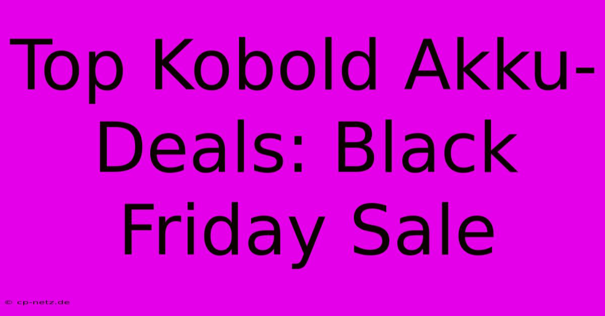 Top Kobold Akku-Deals: Black Friday Sale