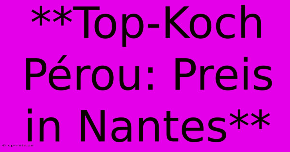 **Top-Koch Pérou: Preis In Nantes**