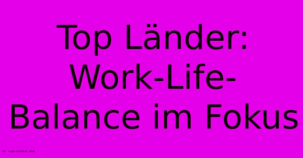 Top Länder: Work-Life-Balance Im Fokus