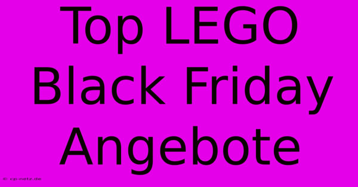 Top LEGO Black Friday Angebote