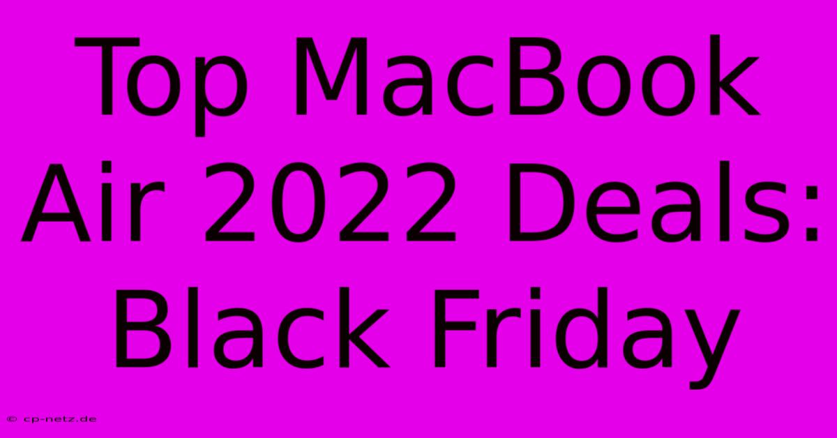 Top MacBook Air 2022 Deals: Black Friday