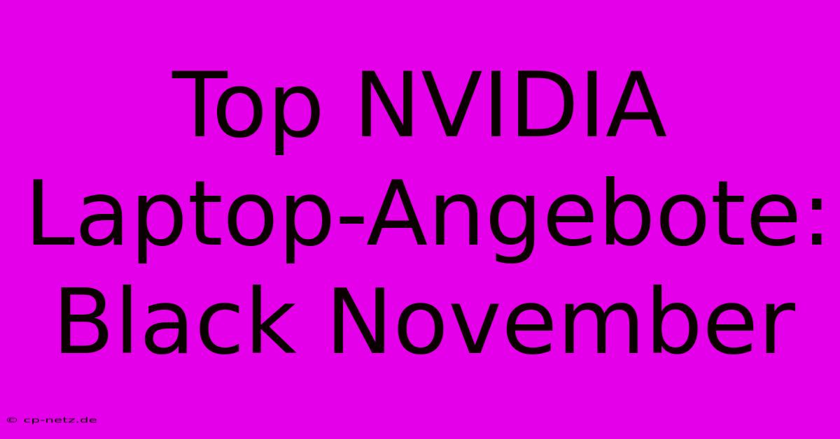 Top NVIDIA Laptop-Angebote: Black November