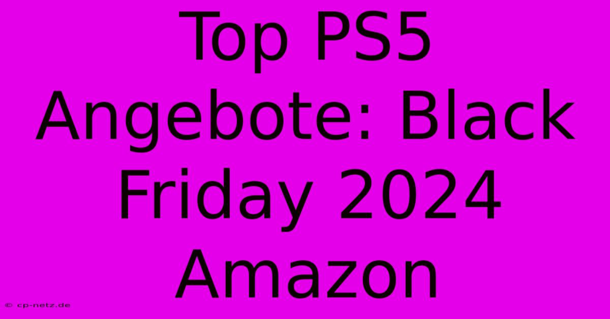 Top PS5 Angebote: Black Friday 2024 Amazon