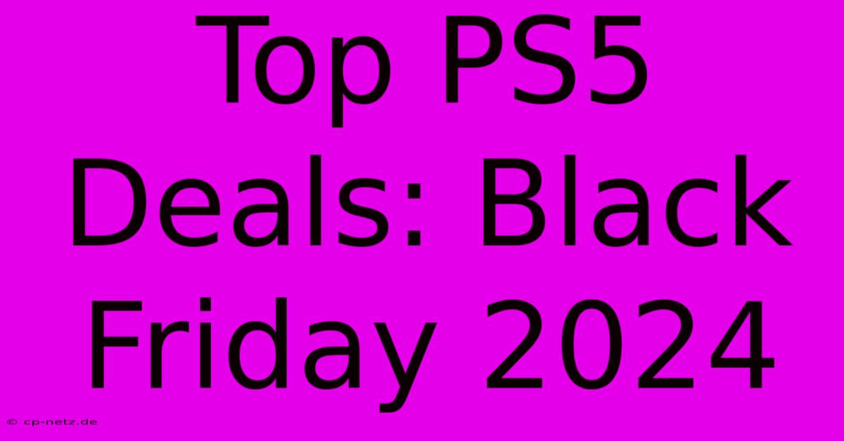 Top PS5 Deals: Black Friday 2024