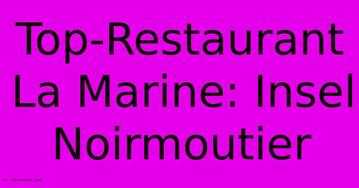 Top-Restaurant La Marine: Insel Noirmoutier