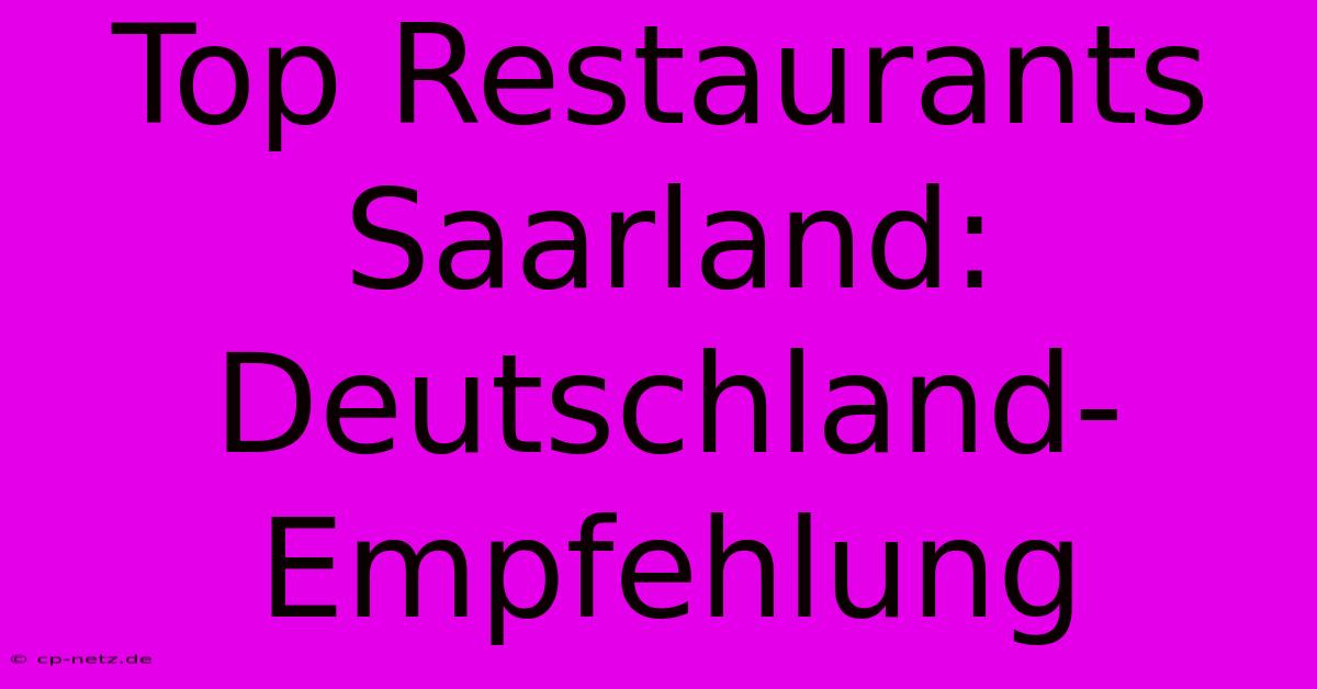 Top Restaurants Saarland: Deutschland-Empfehlung