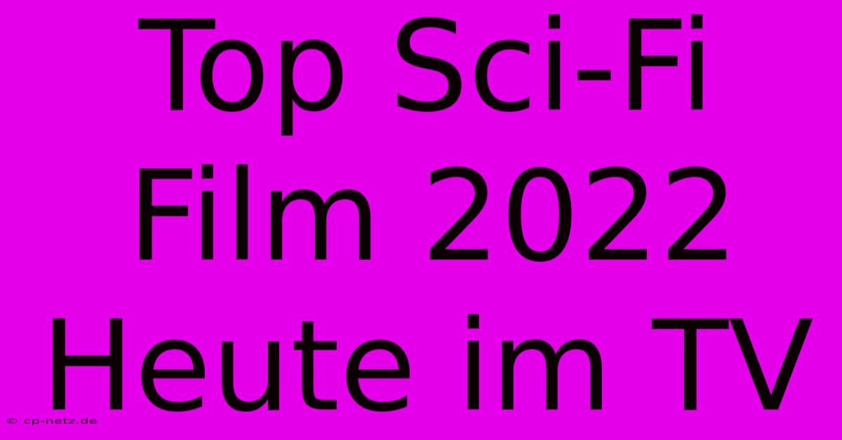 Top Sci-Fi Film 2022 Heute Im TV