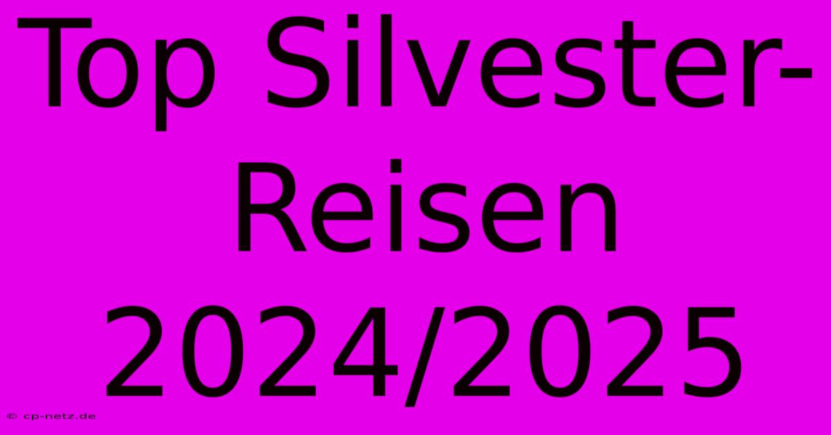 Top Silvester-Reisen 2024/2025