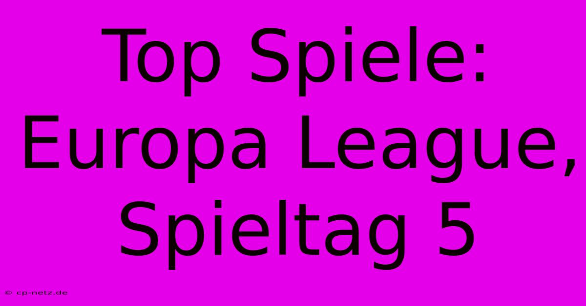 Top Spiele: Europa League, Spieltag 5