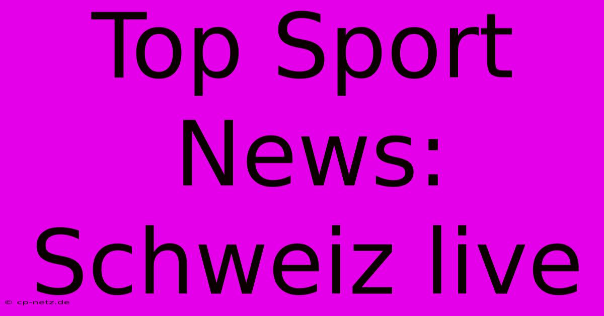 Top Sport News: Schweiz Live