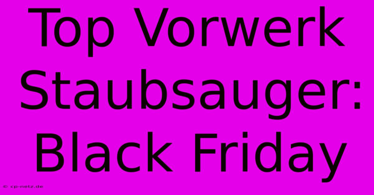 Top Vorwerk Staubsauger: Black Friday