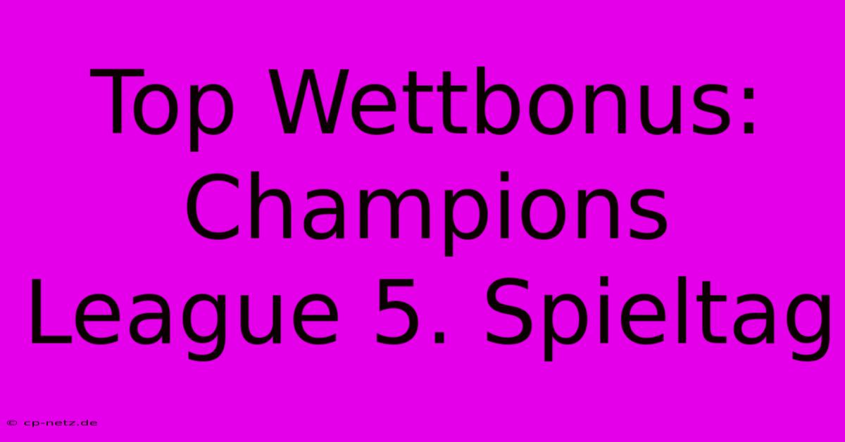 Top Wettbonus: Champions League 5. Spieltag