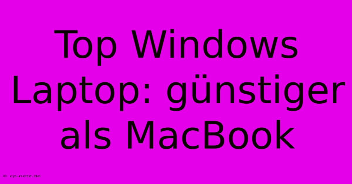 Top Windows Laptop: Günstiger Als MacBook