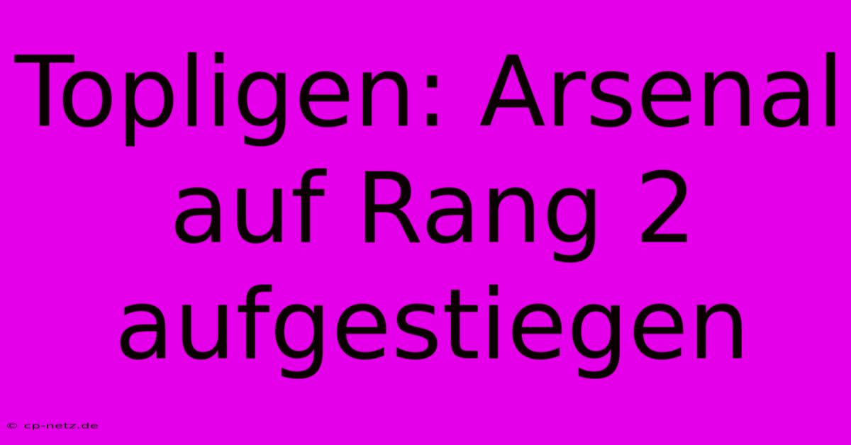 Topligen: Arsenal Auf Rang 2 Aufgestiegen