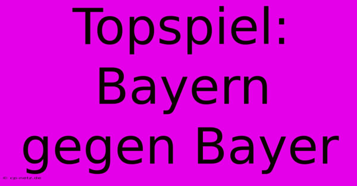 Topspiel: Bayern Gegen Bayer