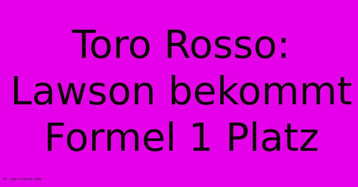 Toro Rosso: Lawson Bekommt Formel 1 Platz