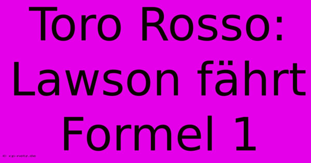 Toro Rosso: Lawson Fährt Formel 1