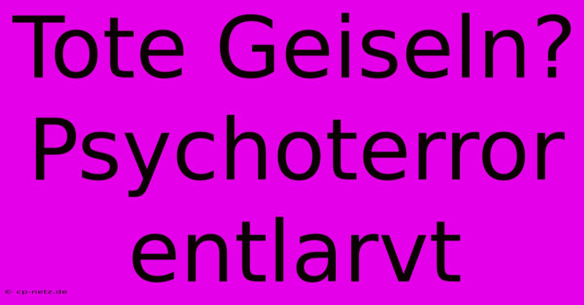 Tote Geiseln?  Psychoterror Entlarvt