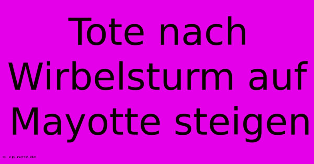 Tote Nach Wirbelsturm Auf Mayotte Steigen