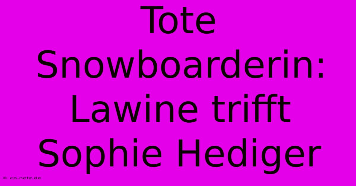 Tote Snowboarderin: Lawine Trifft Sophie Hediger