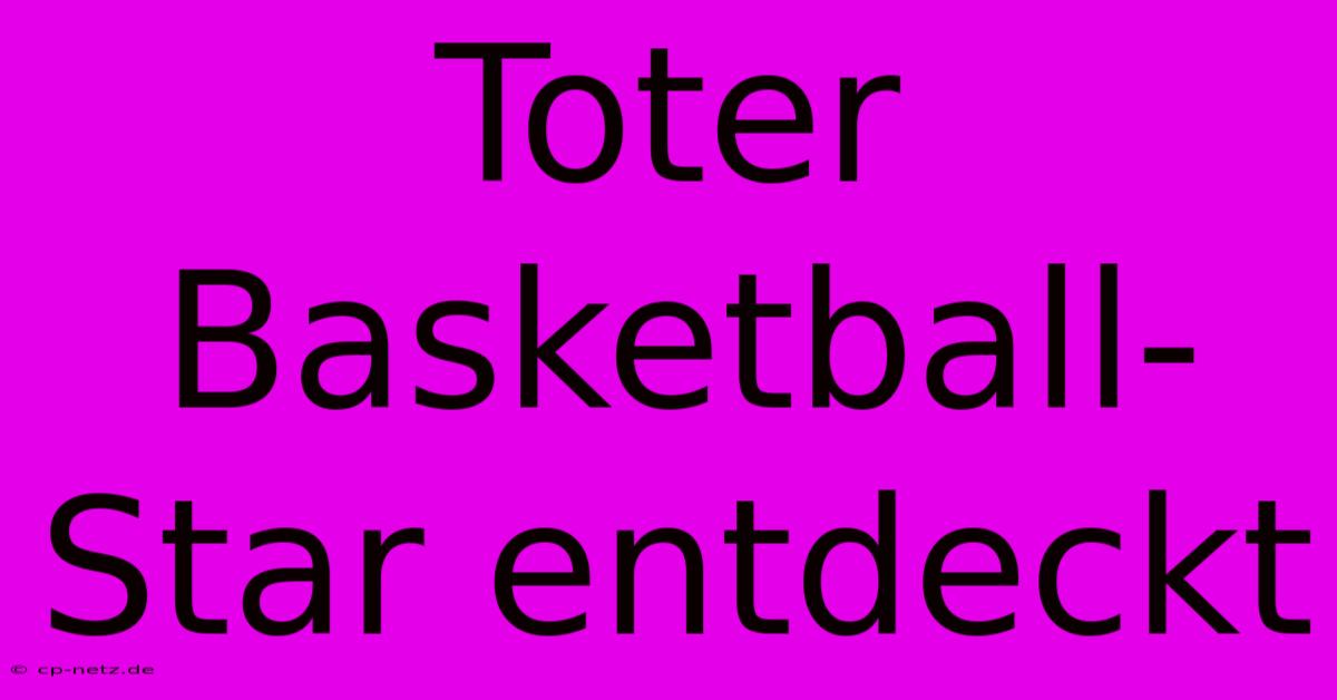 Toter Basketball-Star Entdeckt