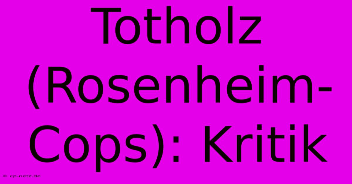 Totholz (Rosenheim-Cops): Kritik