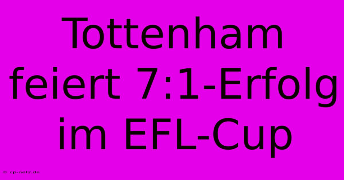 Tottenham Feiert 7:1-Erfolg Im EFL-Cup