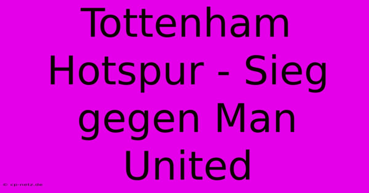 Tottenham Hotspur - Sieg Gegen Man United