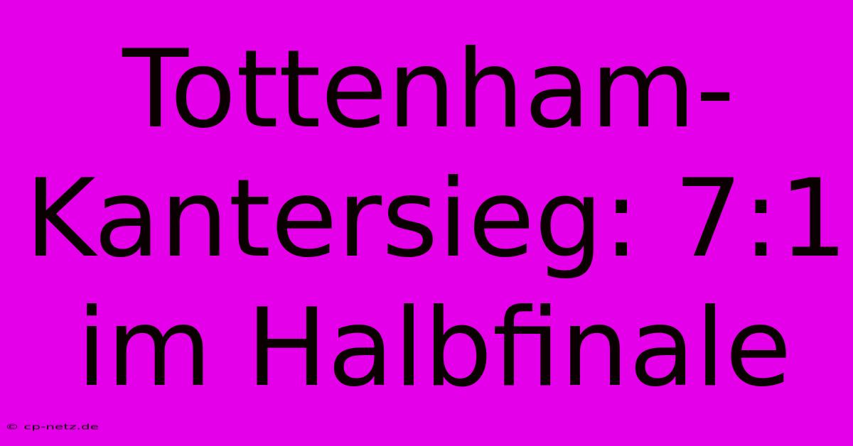 Tottenham-Kantersieg: 7:1 Im Halbfinale