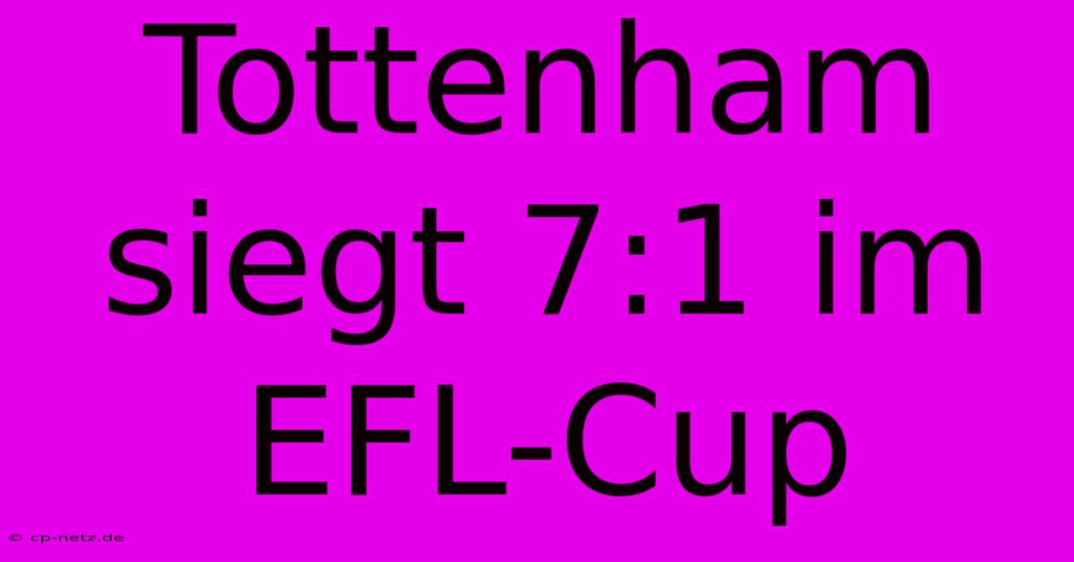 Tottenham Siegt 7:1 Im EFL-Cup