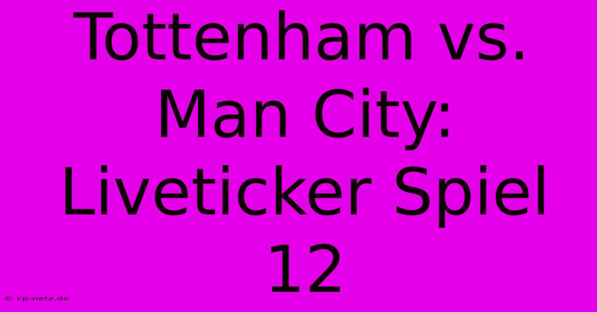 Tottenham Vs. Man City: Liveticker Spiel 12