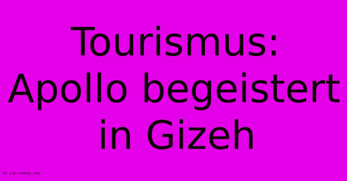 Tourismus: Apollo Begeistert In Gizeh