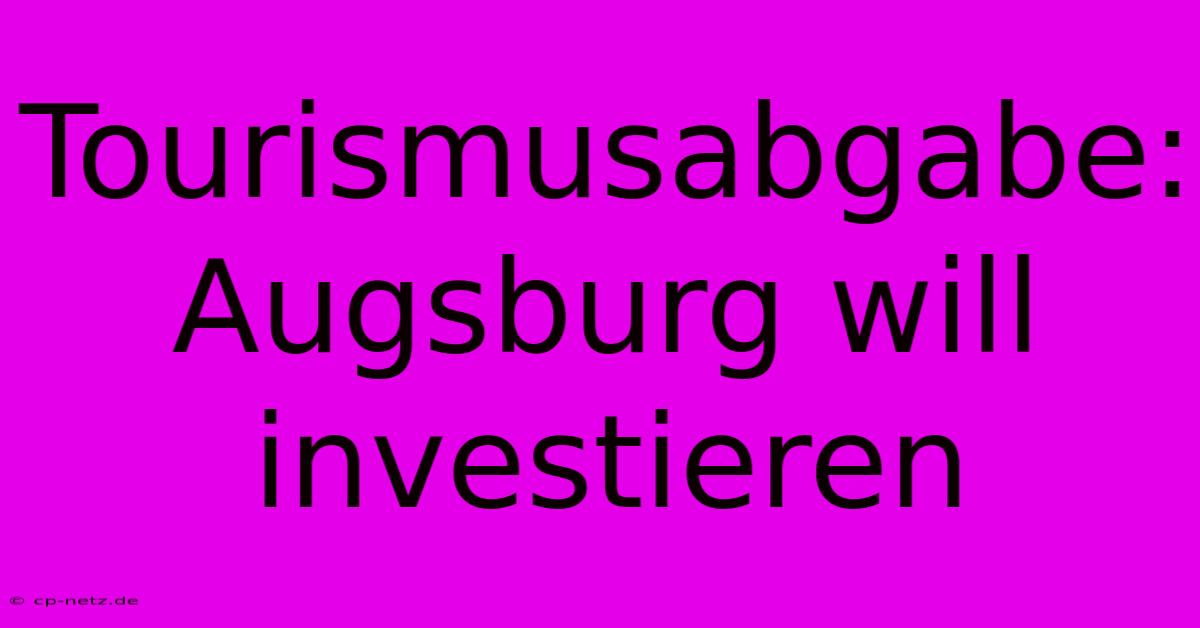 Tourismusabgabe: Augsburg Will Investieren