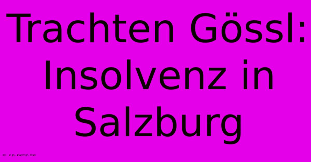 Trachten Gössl: Insolvenz In Salzburg