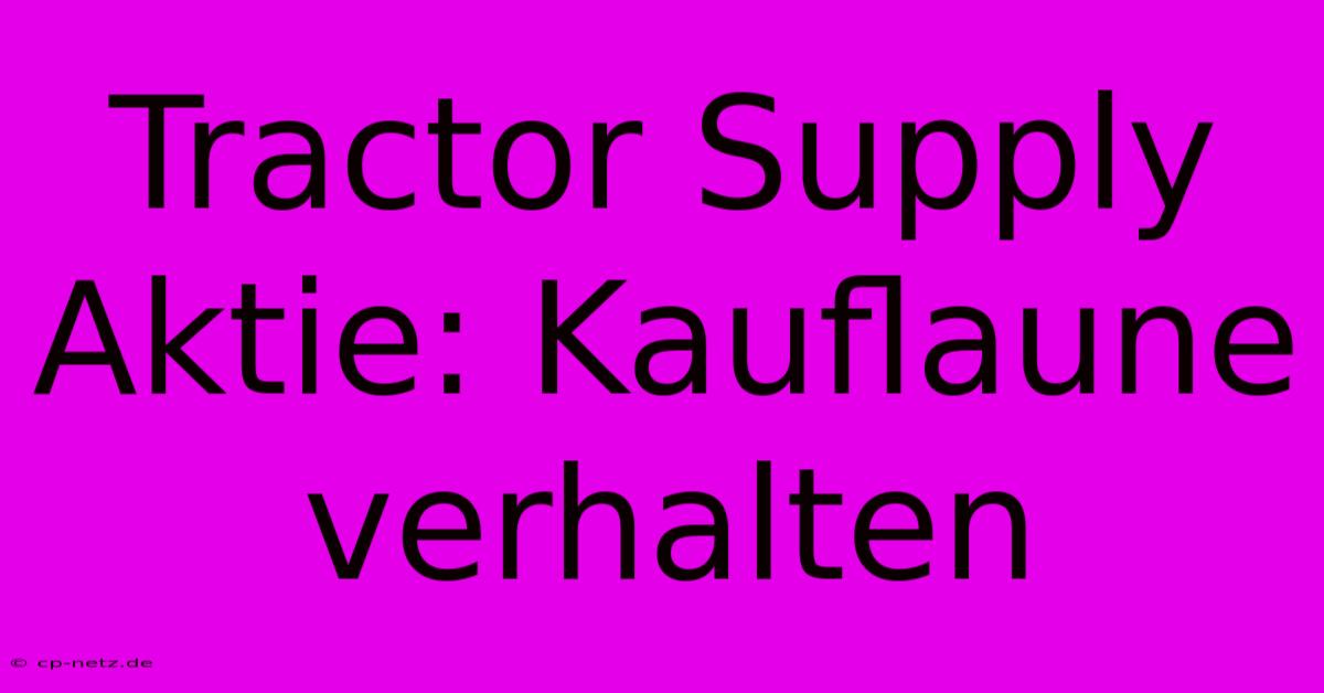 Tractor Supply Aktie: Kauflaune Verhalten