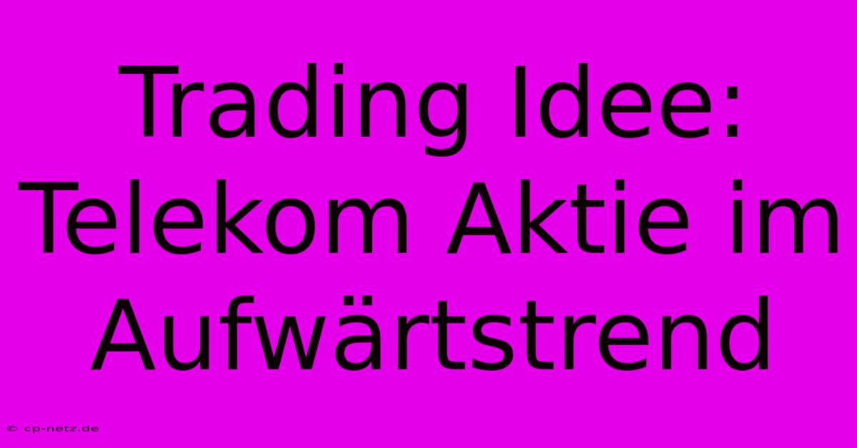 Trading Idee: Telekom Aktie Im Aufwärtstrend