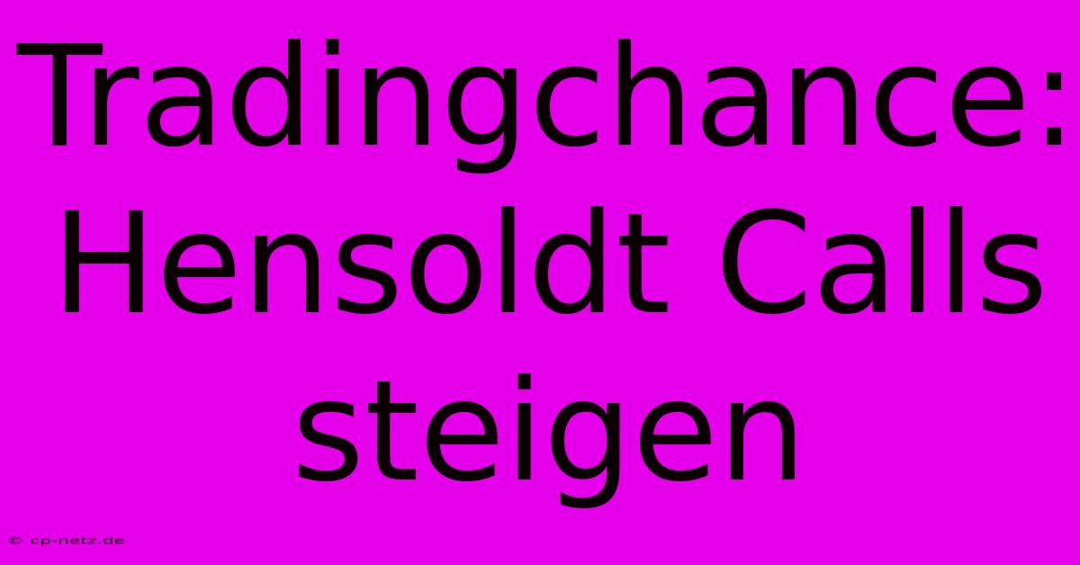 Tradingchance: Hensoldt Calls Steigen