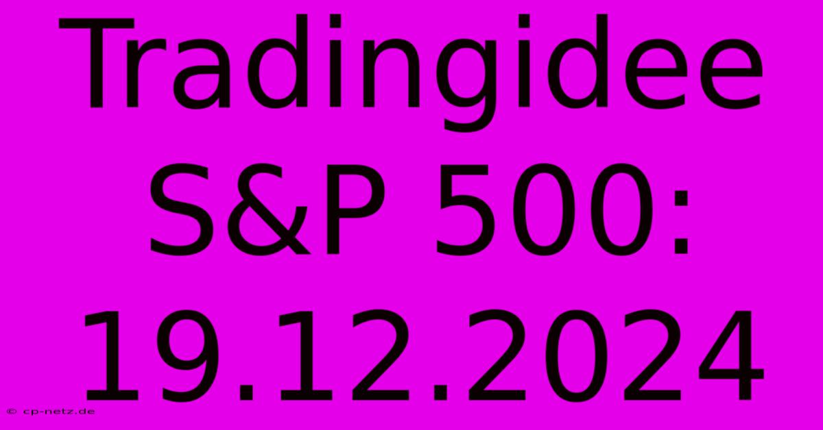 Tradingidee S&P 500: 19.12.2024