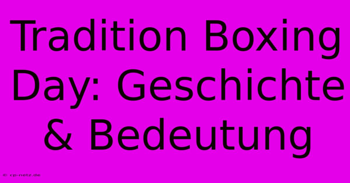 Tradition Boxing Day: Geschichte & Bedeutung