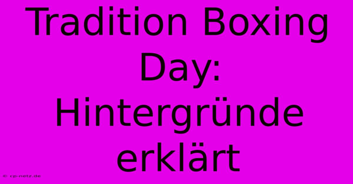 Tradition Boxing Day: Hintergründe Erklärt