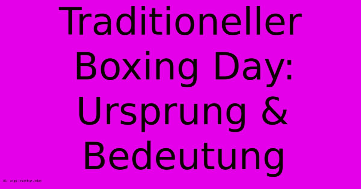 Traditioneller Boxing Day: Ursprung & Bedeutung