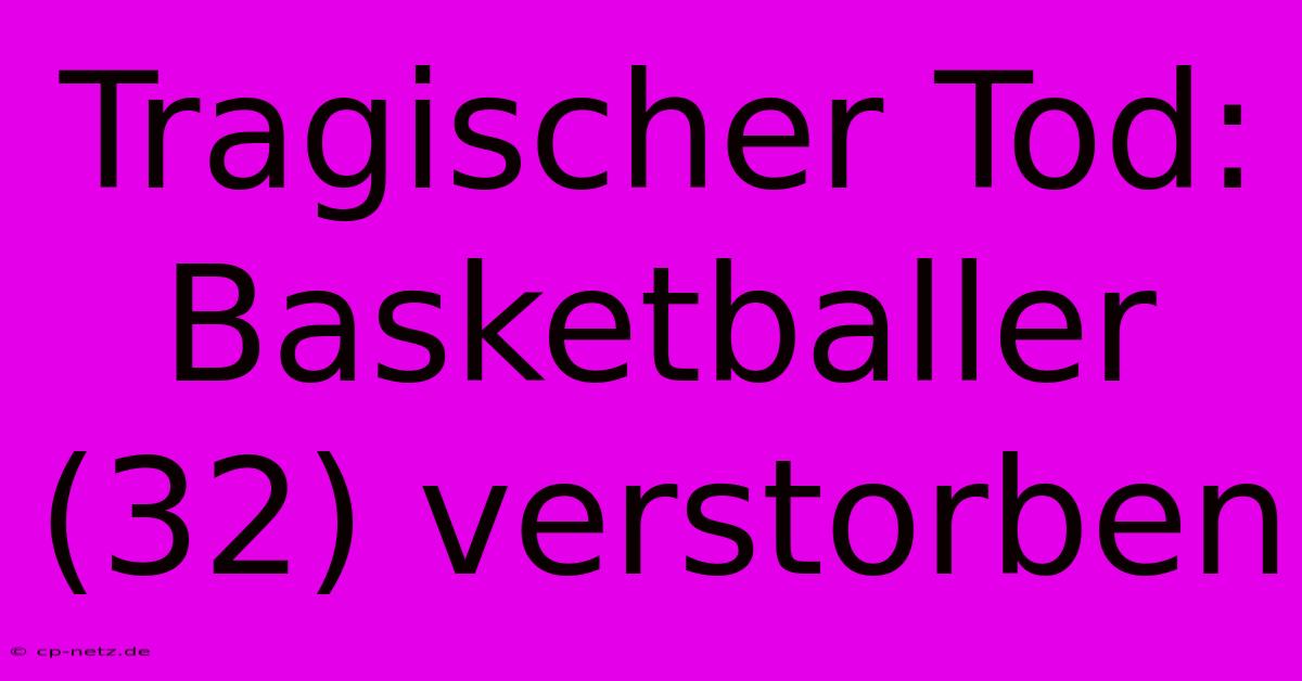 Tragischer Tod: Basketballer (32) Verstorben